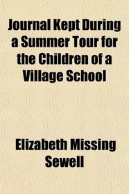 Journal Kept During a Summer Tour for the Children of a Village School