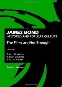 James Bond in World and Popular Culture: The Films are Not Enough, Second Edition