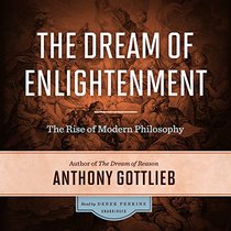 The Dream of Enlightenment:  The Rise of Modern Philosophy