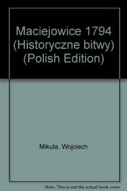 Maciejowice 1794 (Historyczne bitwy) (Polish Edition)
