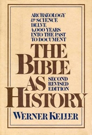 The Bible as History -- A Confirmation of the Book of Books