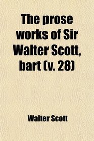 The Prose Works of Sir Walter Scott, Bart (Volume 28)