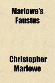 Marlowe's Faustus; Goethe's Faust, From the German
