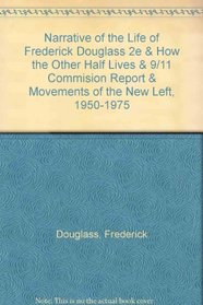 Narrative of the Life of Frederick Douglass 2e & How the Other Half Lives & 9/11 Commision Report & Movements of the New Left, 1950-1975