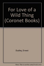 For Love of a Wild Thing (Coronet Books)