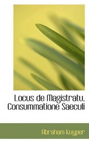 Locus de Magistratu, Consummatione Saeculi (Dutch Edition)