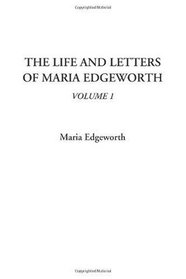 The Life and Letters of Maria Edgeworth, Volume 1 (Vol 1)