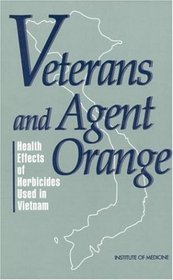 Veterans and Agent Orange: Health Effects of Herbicides Used in Vietnam : Committee to Review the Health Effects in Vietnam Veterans of Exposure to