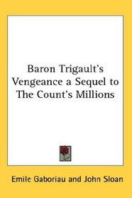 Baron Trigault's Vengeance a Sequel to The Count's Millions