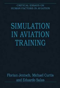 Simulation in Aviation Training (Critical Essays on Human Factors in Aviation)
