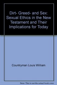 Dirt, greed, and sex: Sexual ethics in the New Testament and their implications for today