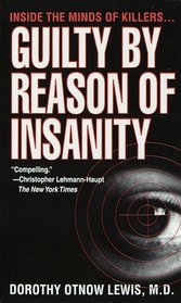 Guilty by Reason of Insanity : A Psychiatrist Explores the Minds of Killers
