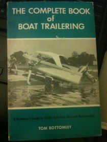 The complete book of boat trailering;: A boatman's guide to trailer selection, use, and maintenance