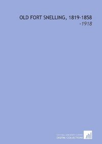 Old Fort Snelling, 1819-1858: -1918