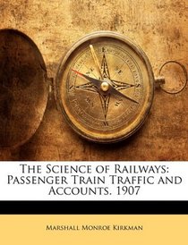The Science of Railways: Passenger Train Traffic and Accounts. 1907