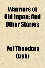 Warriors of Old Japan; And Other Stories