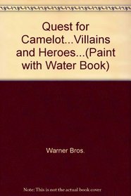Quest for Camelot...Villains and Heroes...(Paint with Water Book)