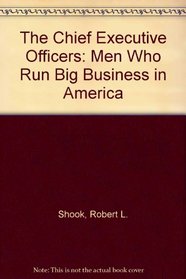 The Chief Executive Officers: Men Who Run Big Business in America