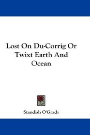 Lost On Du-Corrig Or Twixt Earth And Ocean