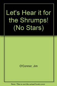Let's Hear It for the Shrumps! (No Stars, No 4)