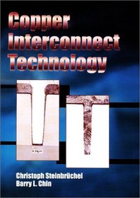 Copper Interconnect Technology (SPIE Tutorial Texts in Optical Engineering Vol. TT46)