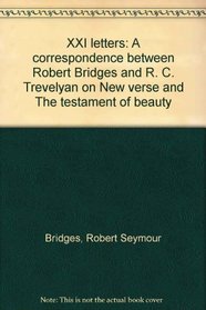 XXI letters: A correspondence between Robert Bridges and R. C. Trevelyan on New verse and The testament of beauty