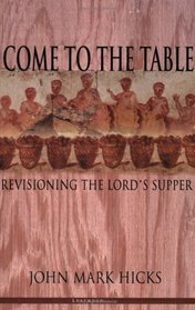 Come to the Table: Revisioning the Lord's Supper