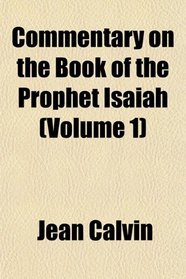 Commentary on the Book of the Prophet Isaiah (Volume 1)