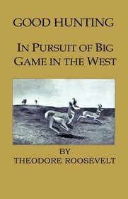 Good Hunting - In Pursuit Of The Big Game In The West