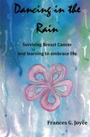 Dancing in the Rain: Surviving Breast Cancer and Learning to Embrace Life