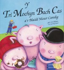 Y Tri Mochyn Bach Cas A'r Blaidd Mawr Caredig (Welsh Edition)
