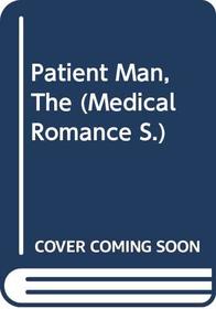 Patient Man, The (Medical Romance S.)