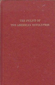 The pulpit of the American Revolution;: Political sermons of the period of 1776 (The Era of the American Revolution)