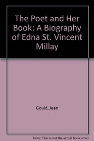 The Poet and Her Book: A Biography of Edna St. Vincent Millay