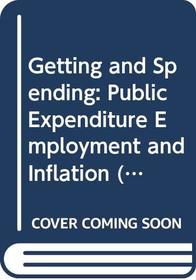 Getting and Spending: Public Expenditure Employment and Inflation (Mainstream series)