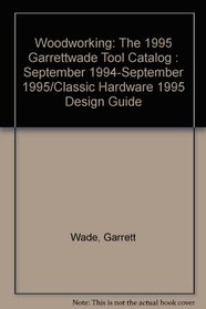 Woodworking: The 1995 Garrettwade Tool Catalog : September 1994-September 1995/Classic Hardware 1995 Design Guide