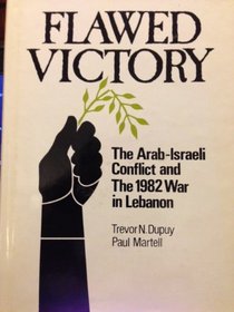 Flawed Victory: The Arab-Israeli Conflict and the 1982 War in Lebanon