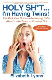 Holy Sh*t...I'm Having Twins!: The Definitive Guide to Remaining Calm When You're Twice as Freaked Out