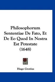 Philosophorum Sententiae De Fato, Et De Eo Quod In Nostra Est Potestate (1648) (Latin Edition)