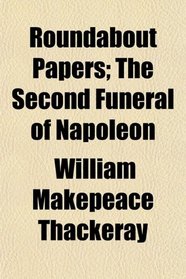 Roundabout Papers; The Second Funeral of Napoleon