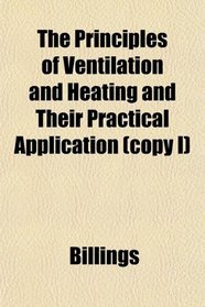 The Principles of Ventilation and Heating and Their Practical Application (copy I)