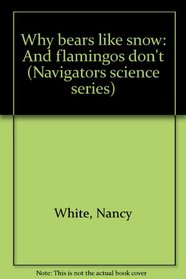 Why Polar bears like snow: And flamingos don't (Navigators science series)