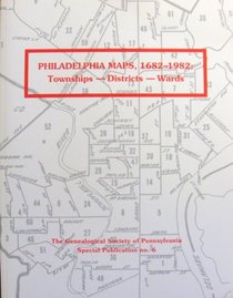 Philadelphia maps, 1682-1982: Townships, districts, wards (Special publication / Genealogical Society of Pennsylvania)