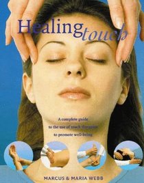 Healing Touch: A Complete Guide to the Use of Touch Therapies to Promote Well-Being