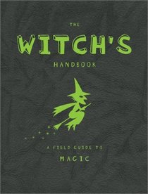 The Witch's Handbook: A Field Guide to Magic