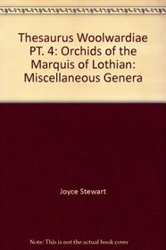 Thesaurus Woolwardiae PT. 4: Orchids of the Marquis of Lothian: Miscellaneous Genera