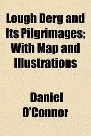 Lough Derg and Its Pilgrimages; With Map and Illustrations