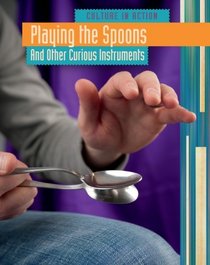 Playing the Spoons and other Curious Instruments (Culture in Action 2)