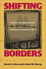 Shifting Borders: Rhetoric, Immigration, and Californa's Proposition 187 (Mapping Racisms)