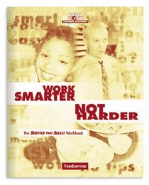 Work Smarter Not Harder : The Service That Sells! Workbook for Foodservice (Real World Training Solutions)